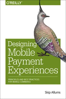 Navrhovanie mobilných platobných skúseností: Princípy a osvedčené postupy pre mobilný obchod - Designing Mobile Payment Experiences: Principles and Best Practices for Mobile Commerce