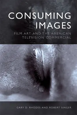 Spotrebné obrazy: Filmové umenie a americká televízna reklama - Consuming Images: Film Art and the American Television Commercial