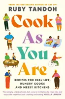 Varte, ako ste: recepty pre skutočný život, hladných kuchárov a chaotické kuchyne - Cook As You Are - Recipes for Real Life, Hungry Cooks and Messy Kitchens