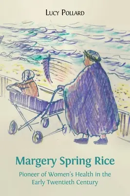 Margery Spring Riceová: Pionierka ženského zdravia na začiatku dvadsiateho storočia - Margery Spring Rice: Pioneer of Women's Health in the Early Twentieth Century