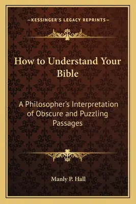Ako porozumieť Biblii: Výklad nejasných a záhadných pasáží filozofom - How to Understand Your Bible: A Philosopher's Interpretation of Obscure and Puzzling Passages