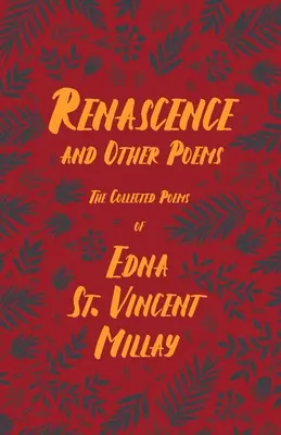Renascencia a iné básne - Poézia Edny St. Vincent Millayovej; so životopisom Carla Van Dorena - Renascence and Other Poems - The Poetry of Edna St. Vincent Millay;With a Biography by Carl Van Doren