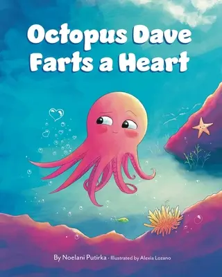 Chobotnica Dave prdí srdcom: Detská kniha o empatii a prijímaní odlišností - Octopus Dave Farts a Heart: A Children's Book About Empathy and Embracing Differences