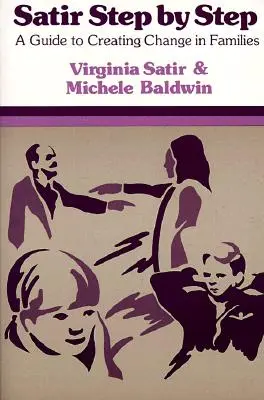 Satir Krok za krokom: Sprievodca vytváraním zmien v rodinách - Satir Step by Step: A Guide to Creating Change in Families