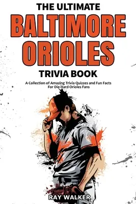 Kniha zaujímavostí o Baltimore Orioles: Zbierka úžasných kvízov a zábavných faktov pre zarytých fanúšikov Orioles! - The Ultimate Baltimore Orioles Trivia Book: A Collection of Amazing Trivia Quizzes and Fun Facts for Die-Hard Orioles Fans!