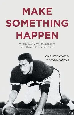 Urobte niečo, čo sa stane: Skutočný príbeh, v ktorom sa spája osud a cieľavedomosť - Make Something Happen: A True Story Where Destiny and Driven Purpose Unite