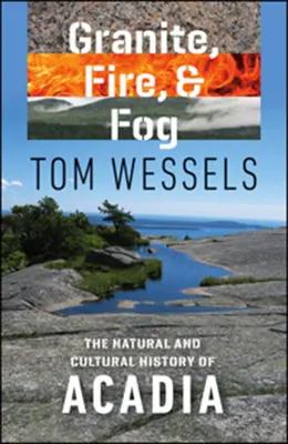 Žula, oheň a hmla: Prírodné a kultúrne dejiny Acadie - Granite, Fire, and Fog: The Natural and Cultural History of Acadia