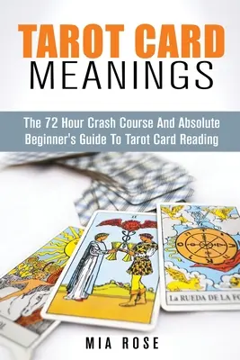 Významy tarotových kariet: Príručka pre úplných začiatočníkov o čítaní tarotových kariet - Tarot Card Meanings: The Absolute Beginner's Guide to Tarot Card Reading