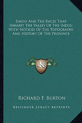 Sindh a rasy, ktoré obývajú údolie rieky Indus; s poznámkami o topografii a histórii provincie - Sindh And The Races That Inhabit The Valley Of The Indus; With Notices Of The Topography And History Of The Province