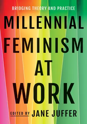 Miléniový feminizmus v práci: prepájanie teórie a praxe - Millennial Feminism at Work: Bridging Theory and Practice