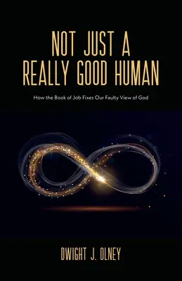 Nielen naozaj dobrý človek: Ako kniha Jób napravuje náš chybný pohľad na Boha - Not Just a Really Good Human: How the Book of Job Fixes Our Faulty View of God