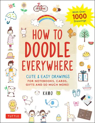 Ako čmárať všade: Všade na svete: Roztomilé a jednoduché kresby do zošitov, na pohľadnice, darčeky a oveľa viac - How to Doodle Everywhere: Cute & Easy Drawings for Notebooks, Cards, Gifts and So Much More