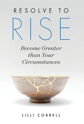 Odhodlať sa k vzostupu: Staňte sa väčšími ako vaše okolnosti - Resolve to Rise: Become Greater than Your Circumstances