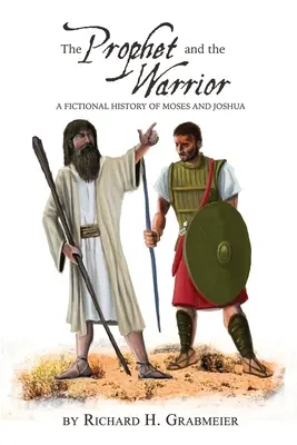 Prorok a bojovník: Fiktívne dejiny Mojžiša a Jozueho - The Prophet and the Warrior: A Fictional History of Moses and Joshua