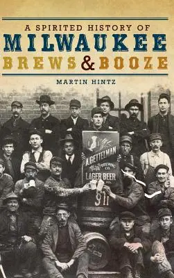 Duchaplná história pivovarov a alkoholu v Milwaukee - A Spirited History of Milwaukee Brews & Booze