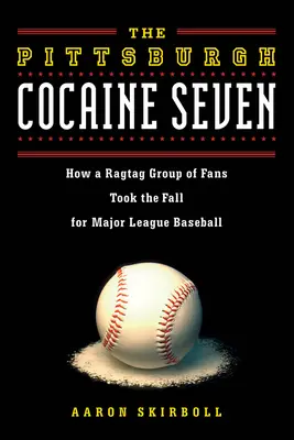 Pittsburská kokaínová sedmička: Ako skupina fanúšikov zničila Major League Baseball - The Pittsburgh Cocaine Seven: How a Ragtag Group of Fans Took the Fall for Major League Baseball