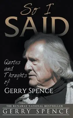 Tak som povedal: Citáty a myšlienky Gerryho Spencea - So I Said: Quotes and Thoughts of Gerry Spence