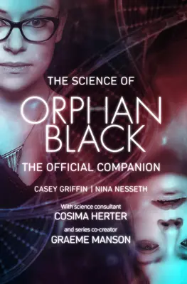 The Science of Orphan Black (Veda o sirote čiernej): Oficiálny sprievodca - The Science of Orphan Black: The Official Companion