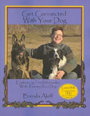 Spojte sa so svojím psom: Spojte sa so svojím psom: Dôraz na vzťah pri výcviku psa [s DVD] - Get Connected with Your Dog: Emphasizing the Relationship While Training Your Dog [With DVD]