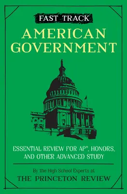 Rýchla cesta: Americká vláda: Základný prehľad pre Ap, Honors a iné pokročilé štúdium - Fast Track: American Government: Essential Review for Ap, Honors, and Other Advanced Study
