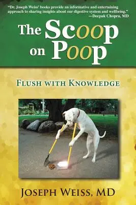 The Scoop on Poop!: Vychutnajte si vedomosti o výkaloch: Vychutnajte si vedomosti o výkaloch - The Scoop on Poop!: Flush with Knowledge