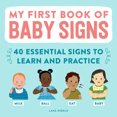 Moja prvá kniha detských posunkov: 40 základných znakov na učenie a precvičovanie - My First Book of Baby Signs: 40 Essential Signs to Learn and Practice
