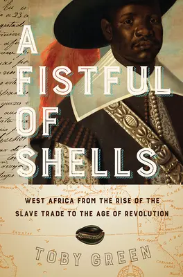 Hrsť mušlí: Západná Afrika od vzniku obchodu s otrokmi po éru revolúcie - A Fistful of Shells: West Africa from the Rise of the Slave Trade to the Age of Revolution