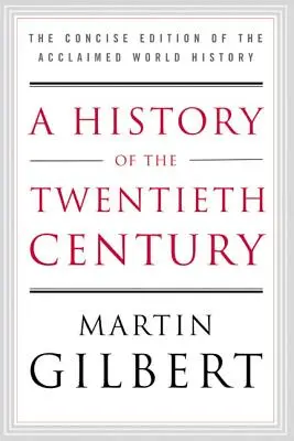 Dejiny dvadsiateho storočia: Stručné vydanie uznávaných svetových dejín - A History of the Twentieth Century: The Concise Edition of the Acclaimed World History