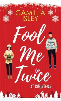 Oklam ma dvakrát na Vianoce: Romantická komédia na Vianoce: Falošný vzťah, malé mesto, sviatočná romantická komédia - Fool Me Twice at Christmas: A Fake Relationship, Small Town, Holiday Romantic Comedy