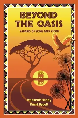 Za oázou: Safari z piesní a kameňov - Beyond The Oasis: Safaris of Song and Stone