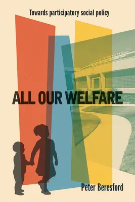 Všetko naše blaho: Na ceste k participatívnej sociálnej politike - All Our Welfare: Towards Participatory Social Policy