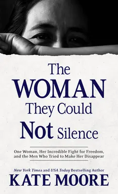 Žena, ktorú nemohli umlčať: Jedna žena, jej neuveriteľný boj za slobodu a muži, ktorí sa ju snažili nechať zmiznúť - The Woman They Could Not Silence: One Woman, Her Incredible Fight for Freedom, and the Men Who Tried to Make Her Disappear