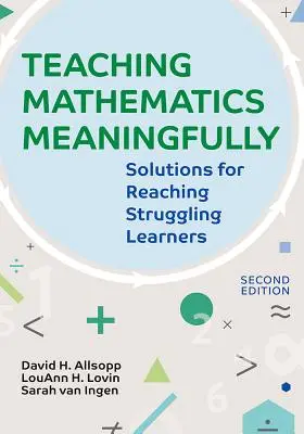 Zmysluplné vyučovanie matematiky, 2e: Riešenia pre žiakov s problémami, druhé vydanie - Teaching Mathematics Meaningfully, 2e: Solutions for Reaching Struggling Learners, Second Edition