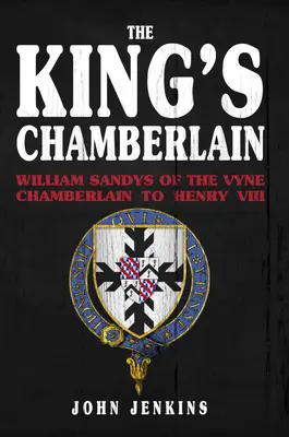 Kráľovský komorník: William Sandys z Vyne, komorník Henricha VIII. - The King's Chamberlain: William Sandys of Vyne, Chamberlain to Henry VIII