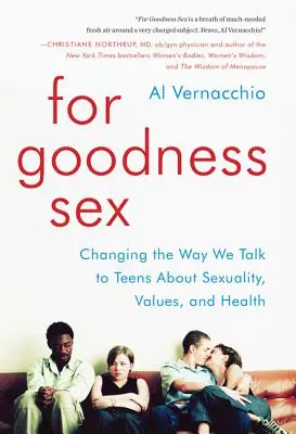 Pre dobrotu sex: Zmeniť spôsob, akým hovoríme s dospievajúcimi o sexualite, hodnotách a zdraví - For Goodness Sex: Changing the Way We Talk to Teens about Sexuality, Values, and Health