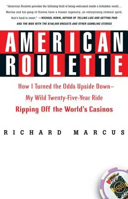 Americká ruleta: Ako som prevrátil stávky naruby - moja divoká dvadsaťpäťročná jazda po svetových kasínach - American Roulette: How I Turned the Odds Upside Down---My Wild Twenty-Five-Year Ride Ripping Off the World's Casinos