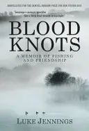 Blood Knots - Of Fathers, Friendship and Fishing (Jennings Luke (Author))