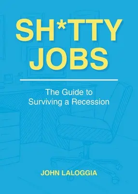 Sh*tty Jobs: Príručka na prežitie recesie - Sh*tty Jobs: The Guide to Surviving a Recession
