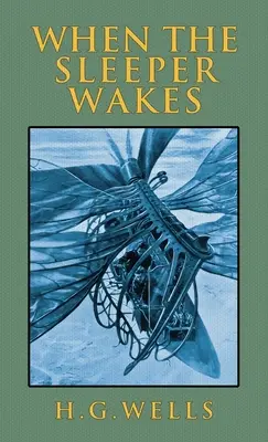 Keď sa spáč prebudí: Pôvodné vydanie z roku 1899 - When the Sleeper Wakes: The Original 1899 Edition