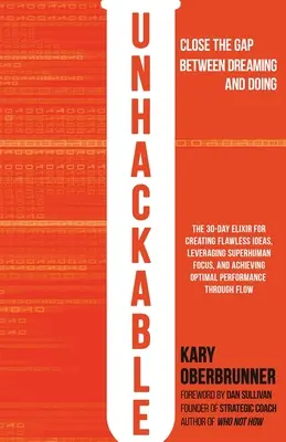 Unhackable: Elixír na tvorbu bezchybných nápadov, využitie nadľudského sústredenia a dosiahnutie optimálneho ľudského výkonu - Unhackable: The Elixir for Creating Flawless Ideas, Leveraging Superhuman Focus, and Achieving Optimal Human Performance
