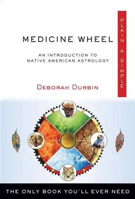 Medicine Wheel Plain & Simple: Jediná kniha, ktorú budete potrebovať - Medicine Wheel Plain & Simple: The Only Book You'll Ever Need