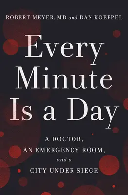 Každá minúta je deň: Doktor, pohotovosť a mesto v obkľúčení - Every Minute Is a Day: A Doctor, an Emergency Room, and a City Under Siege
