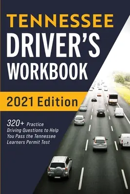 Pracovná učebnica pre vodičov z Tennessee: 320+ otázok na precvičenie jazdy, ktoré vám pomôžu absolvovať test na vodičské oprávnenie v štáte Tennessee - Tennessee Driver's Workbook: 320+ Practice Driving Questions to Help You Pass the Tennessee Learner's Permit Test