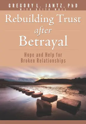 Obnovenie dôvery po zrade: Nádej a pomoc pre narušené vzťahy - Rebuilding Trust After Betrayal: Hope and Help for Broken Relationships