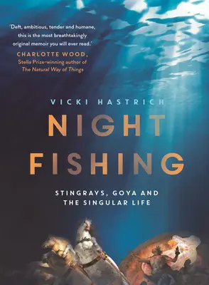 Nočný rybolov: Stingrays, Goya a výnimočný život - Night Fishing: Stingrays, Goya and the Singular Life