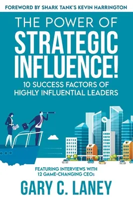 Sila strategického vplyvu! 10 faktorov úspechu vysoko vplyvných lídrov - The Power of Strategic Influence!: 10 Success Factors of Highly Influential Leaders