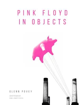 Pink Floyd v predmetoch: Vydajte sa za ikonickou kapelou prostredníctvom jej nástrojov, plagátov, fotografií a rekvizít - Pink Floyd in Objects: Explore the Iconic Band Through Their Instruments, Posters, Photograpshs and Props