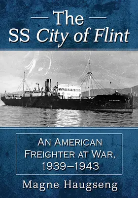 SS Mesto Flint: Americká nákladná loď vo vojne, 1939 - 1943 - The SS City of Flint: An American Freighter at War, 1939-1943