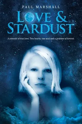 Láska a hviezdny prach: Spomienky na skutočnú lásku. Dve srdcia, jedna duša a prísľub večnosti. - Love & Stardust: A memoir of true love. Two hearts, one soul and a promise of forever.