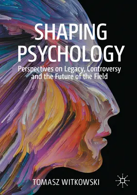 Formovanie psychológie: Pohľad na dedičstvo, kontroverzie a budúcnosť odboru - Shaping Psychology: Perspectives on Legacy, Controversy and the Future of the Field